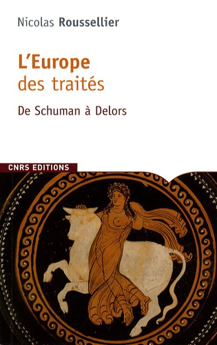 Nicolas Roussellier - L'Europe des traités - De Schuman à Delors.