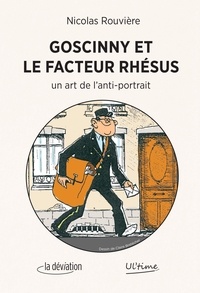 Nicolas Rouvière - Goscinny et le Facteur Rhésus - Un art de l'anti-portrait.