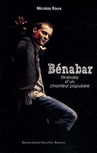 Nicolas Roux - Bénabar, itinéraire d'un chanteur populaire.