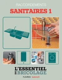 Sanitaires & Plomberie : Raccordements - sanitaires 1 (L'essentiel du bricolage)