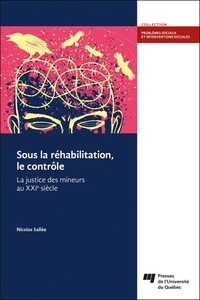 Nicolas Sallée - Sous la réhabilitation, le contrôle - La justice des mineurs au XXIe siècle.