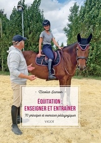 Nicolas Sanson - Equitation : enseigner et entraîner - 70 principes et exercices pédagogiques.