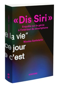 Nicolas Santolaria - "Dis Siri" - Enquête sur le génie à l'intérieur du smartphone.