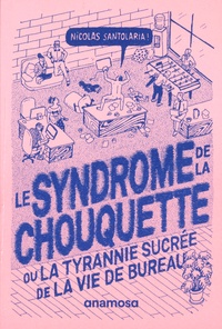 Nicolas Santolaria - Le syndrôme de la chouquette - Ou la tyrannie sucrée de la vie de bureau.