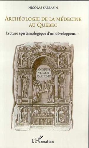 Nicolas Sarrasin - ARCHÉOLOGIE DE LA MÉDECINE AU QUÉBEC - Lecture épistémologique d'un développement.