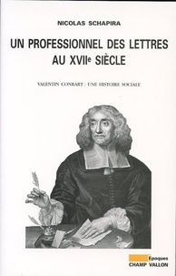 Nicolas Schapira - Un professionnel des lettres au XVIIe siècle - Valentin Conrart : une histoire sociale.