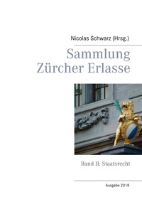 Nicolas Schwarz - Sammlung Zürcher Erlasse - Band II: Staatsrecht.