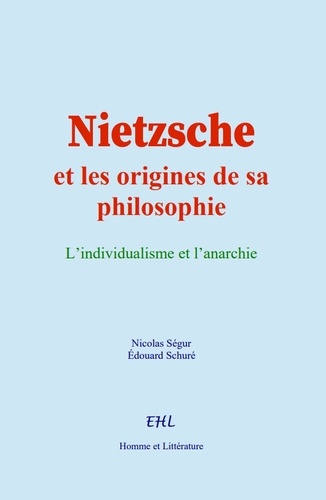 Nietzsche et les origines de sa philosophie. L’individualisme et l’anarchie