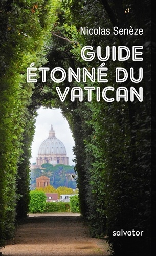 Nicolas Senèze - Guide étonné du Vatican.