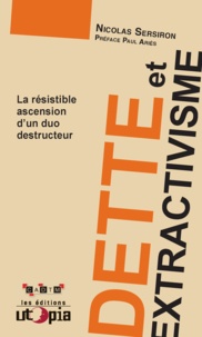 Nicolas Sersiron - Dette et extractivisme - La résistible ascension d'un duo destructeur.