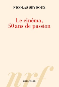 Nicolas Seydoux - Le cinéma, 50 ans de passion.