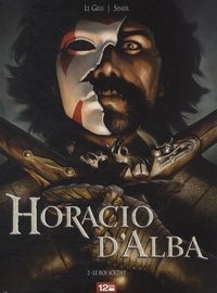 Nicolas Siner et J. Le Gris - Horacio d'Alba Tome 2 : Le Roi soldat.