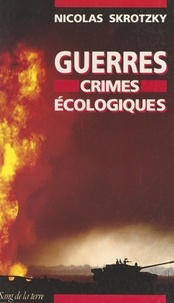 Nicolas Skrotzky - Guerres, crimes écologiques.