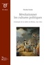 Nicolas Soulas - Révolutionner les cultures politiques - L'exemple de la vallée du Rhône, 1750-1820.
