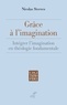 Nicolas Steeves - Grâce à l'imagination - Intégrer l'imagination en théologie fondamentale.