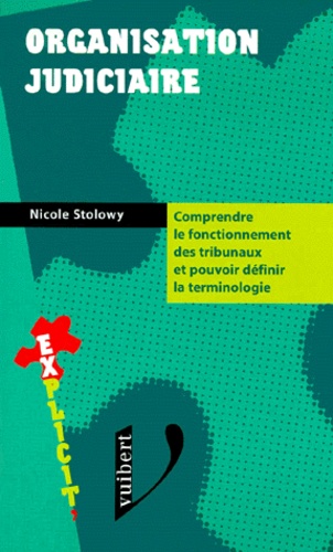 Nicolas Stolowy - Organisation Judiciaire. Comprendre Le Fonctionnement Des Tribunaux Et Pouvoir Definir La Terminologie.