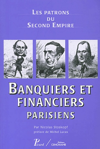 Nicolas Stoskopf - Banquiers et financiers parisiens - Les patrons du Second Empire.