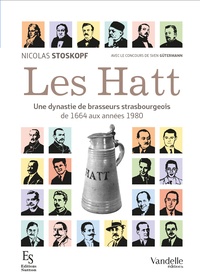 Nicolas Stoskopf - Les Hatt une dynastie de brasseurs strasbourgeois - De 1664 aux années 1980.