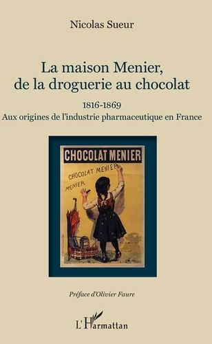 La maison Menier, de la droguerie au chocolat -... de Nicolas Sueur - Grand  Format - Livre - Decitre