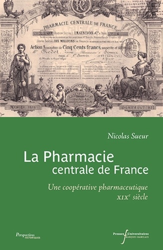 La pharmacie centrale de France. Une coopérative pharmaceutique XIXe siècle