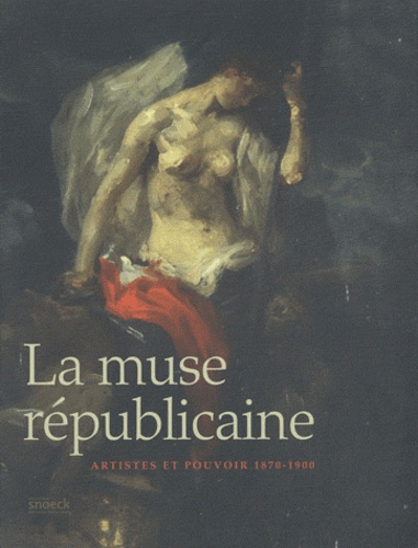 Nicolas Surlapierre et Amélie Simier - La muse républicaine - Artiste et pouvoir 1870-1900.