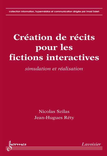 Nicolas Szilas et Jean-Hugues Réty - Création de récits pour les fictions interactives - Simulation et réalisation.