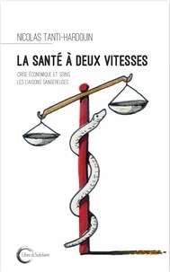 Nicolas Tanti-Hardouin - La santé à deux vitesses - Crise économique et soins, les liaisons dangereuses.