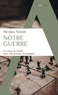 Nicolas Tenzer - Notre Guerre - Le crime et l'oubli : pour une pensée stratégique.