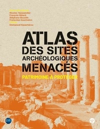 Nicolas Teyssandier et François Bétard - Atlas des sites archéologiques menacés - Patrimoine à protéger.