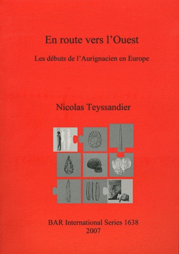 Nicolas Teyssandier - En route vers l'Ouest - Les débuts de l'Aurignacien en Europe.