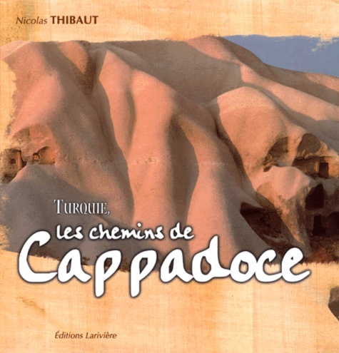Nicolas Thibaut - Turquie, Les Chemins De La Cappadoce.