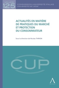Nicolas Thirion - actualités en matière de pratiques du marché et protection du consommateur - Sous la direction de nicolas thirion.