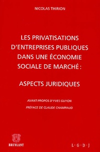 Nicolas Thirion - Les Privatisations D'Entreprises Publiques Dans Une Economie Sociale De Marche : Aspects Juridiques.