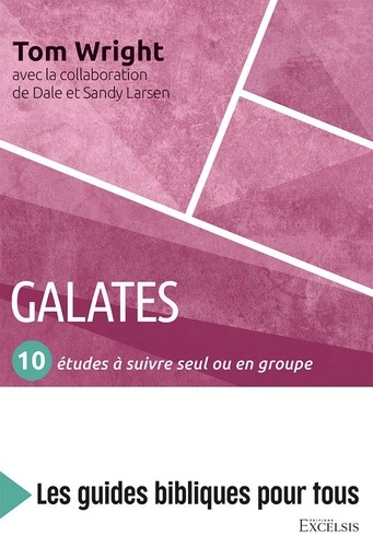 Nicolas Thomas Wright - Galates - 10 études à suivre seul ou en groupe.