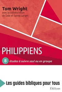 Nicolas Thomas Wright et Dale Larsen - Philippiens : 8 études à suivre seul ou en groupe - Les guides bibliques pour tous.