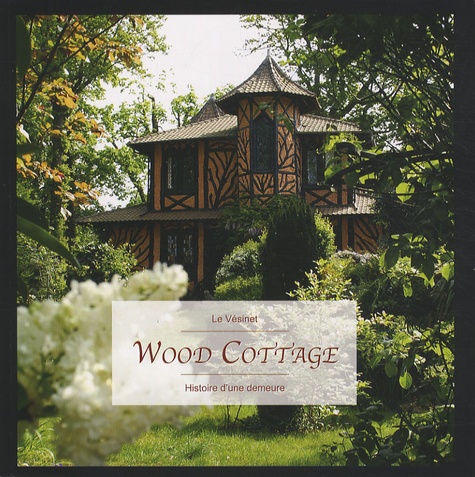 Nicolas Thouvenin - Wood Cottage - Histoire d'une demeure.