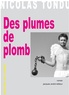 Nicolas Tondu - Des plumes de plomb.