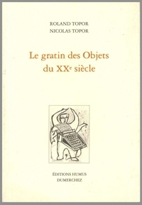 Nicolas Topor et Roland Topor - Le gratin des objets du XXe siècle.