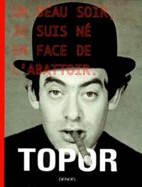 Nicolas Topor - Un Beau Soir, Je Suis Ne En Face De L'Abattoir.