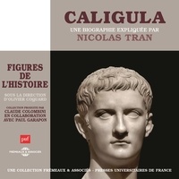 Nicolas Tran - Caligula. Une biographie expliquée par Nicolas Tran.