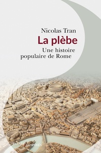 Nicolas Tran - La plèbe - Une histoire populaire de Rome.