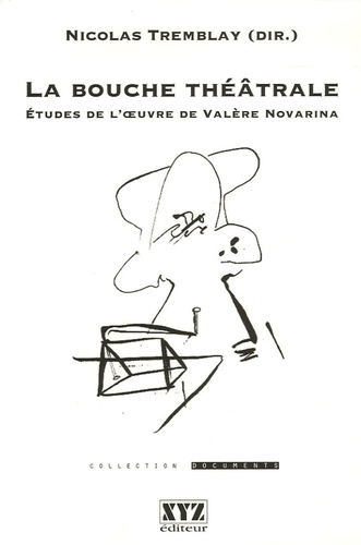 Nicolas Tremblay et Didier Plassard - La bouche théâtrale - Etudes de l'oeuvre de Valère Novarina.