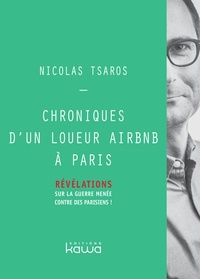 Nicolas Tsaros - Chroniques d'un loueur Airbnb à Paris - Révélations sur la guerre menée contre les parisiens !.