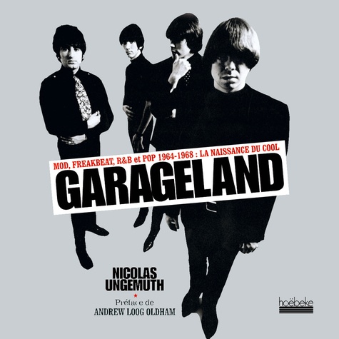 Nicolas Ungemuth - Garageland - Mod, Freakbeat, R&B et Pop 1964-1968 : la naissance du cool.