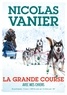 Nicolas Vanier - Avec mes chiens - Tome 2 - La Grande Course.