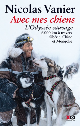 Avec mes chiens. L'Odyssée sauvage, à travers Sibérie, Chine et Mongolie