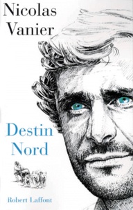 Nicolas Vanier - Destin Nord - Entretien avec Lionel Duroy.