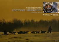 Nicolas Vanier - L'Odyssée sibérienne Calendrier 2007 - Le rêve utile.