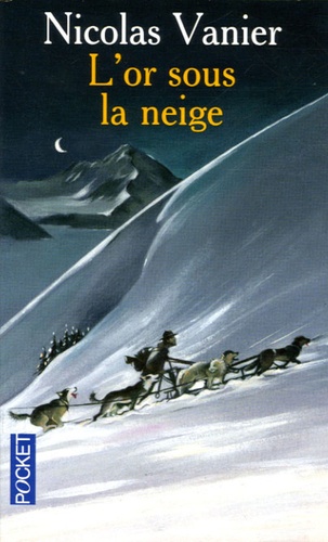 Nicolas Vanier - L'or sous la neige.