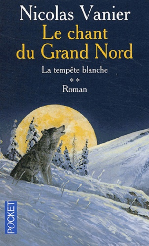Nicolas Vanier - Le chant du Grand Nord Tome 2 : La tempête blanche.